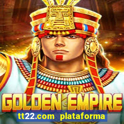 tt22.com plataforma de jogos